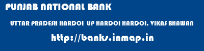 PUNJAB NATIONAL BANK  UTTAR PRADESH HARDOI  UP HARDOI HARDOI, VIKAS BHAWAN  banks information 